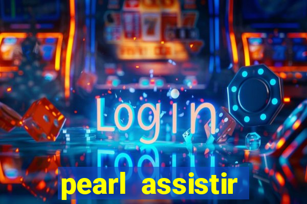 pearl assistir online megaflix